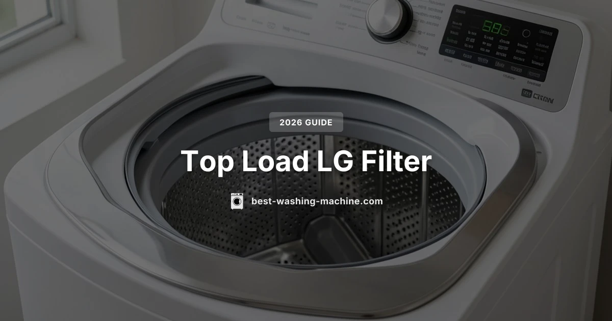 LG Washing Machine Filter Top Load Guide 2026 Tips
